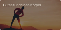 Gutes für deinen Körper